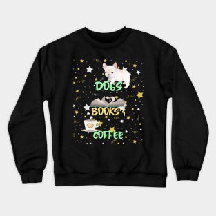 Books, Dogs and Coffee Crewneck Sweatshirt